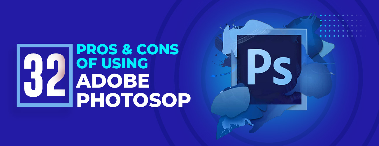 27 Pros and Cons of Using Adobe Photoshop as a Designer