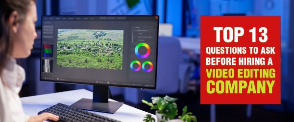Video Production Questions Questions to Ask a Video Post-production Company Hiring